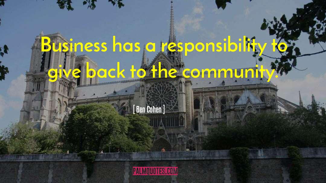 Ben Cohen Quotes: Business has a responsibility to