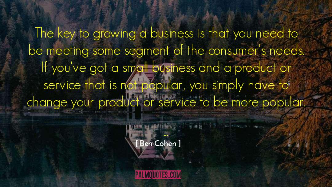 Ben Cohen Quotes: The key to growing a