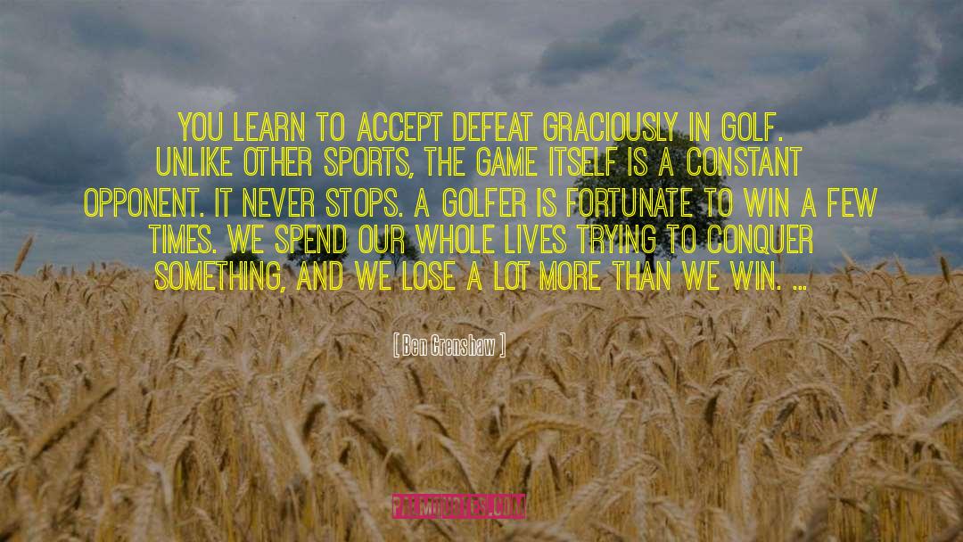 Ben Crenshaw Quotes: You learn to accept defeat