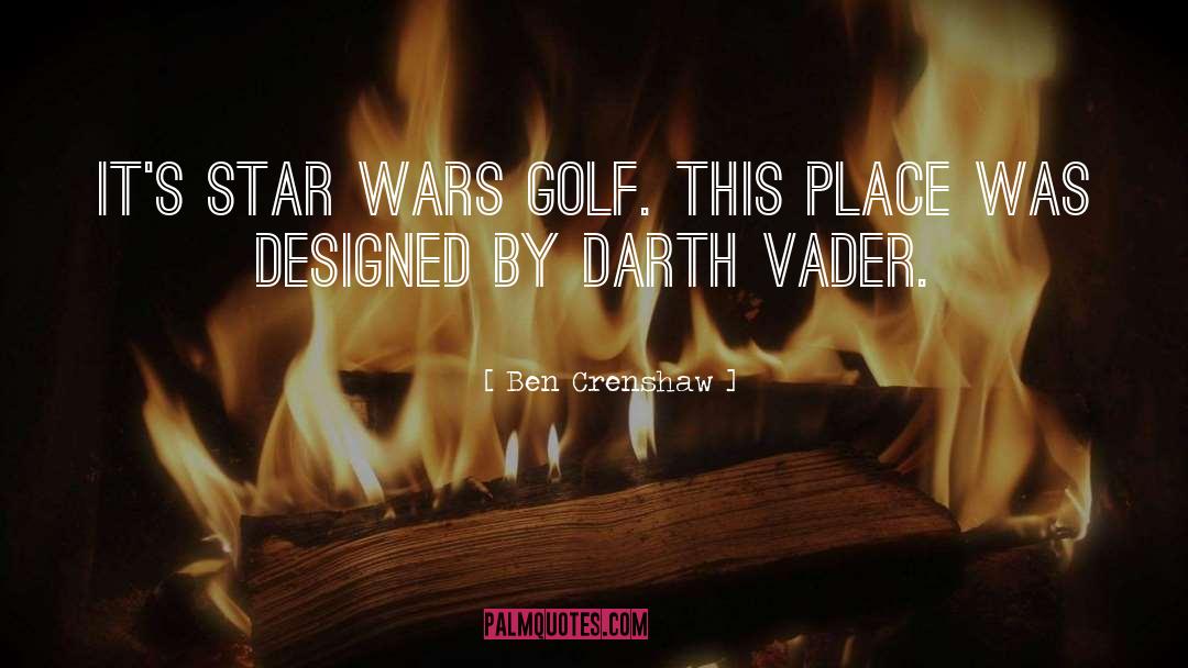 Ben Crenshaw Quotes: It's Star Wars golf. This