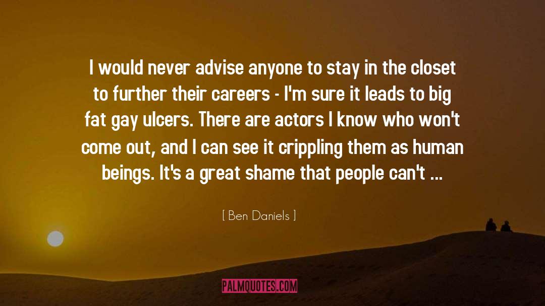 Ben Daniels Quotes: I would never advise anyone