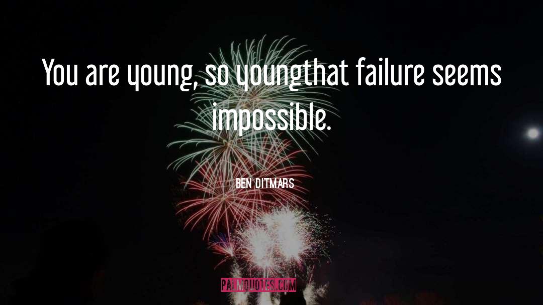 Ben Ditmars Quotes: You are young, so young<br