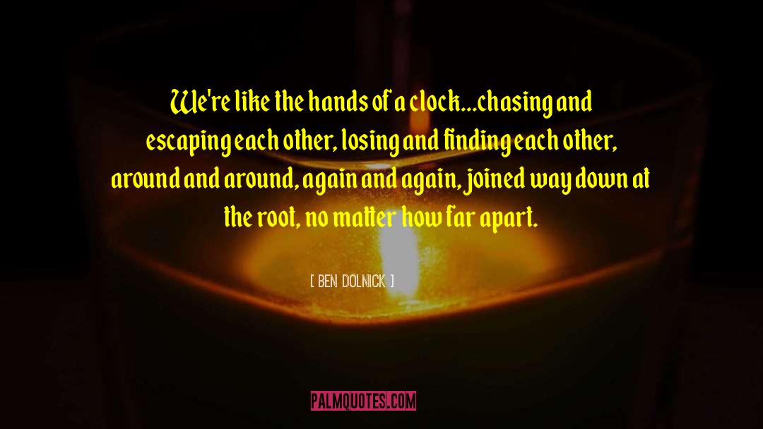 Ben Dolnick Quotes: We're like the hands of