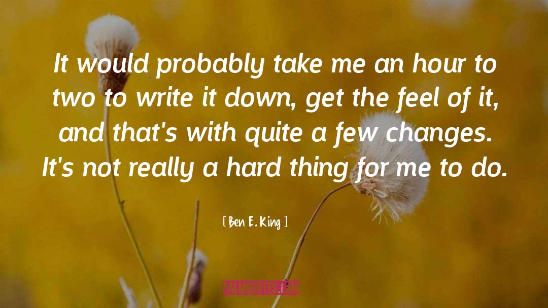 Ben E. King Quotes: It would probably take me