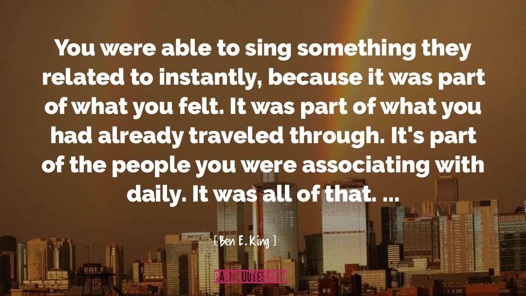 Ben E. King Quotes: You were able to sing