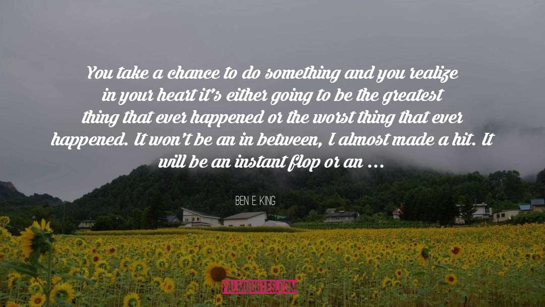 Ben E. King Quotes: You take a chance to