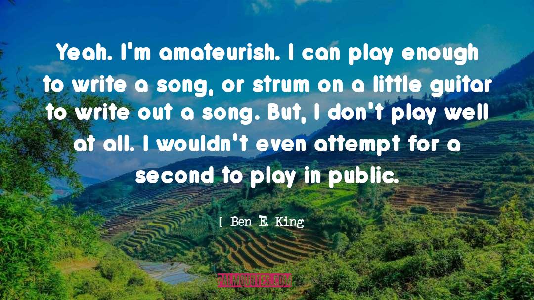 Ben E. King Quotes: Yeah. I'm amateurish. I can