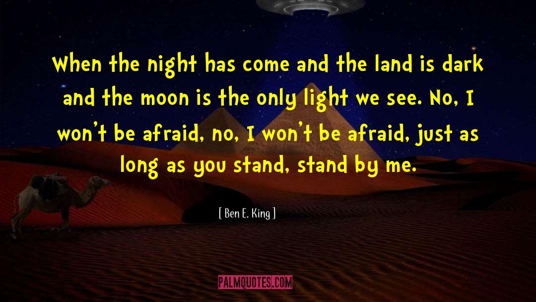 Ben E. King Quotes: When the night has come