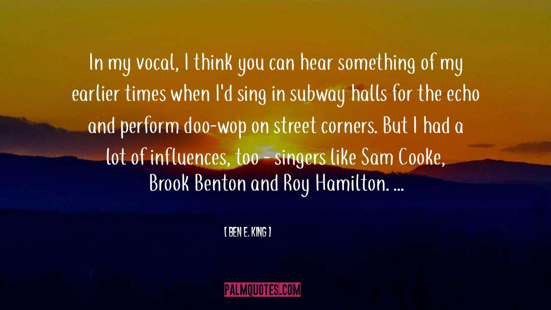 Ben E. King Quotes: In my vocal, I think