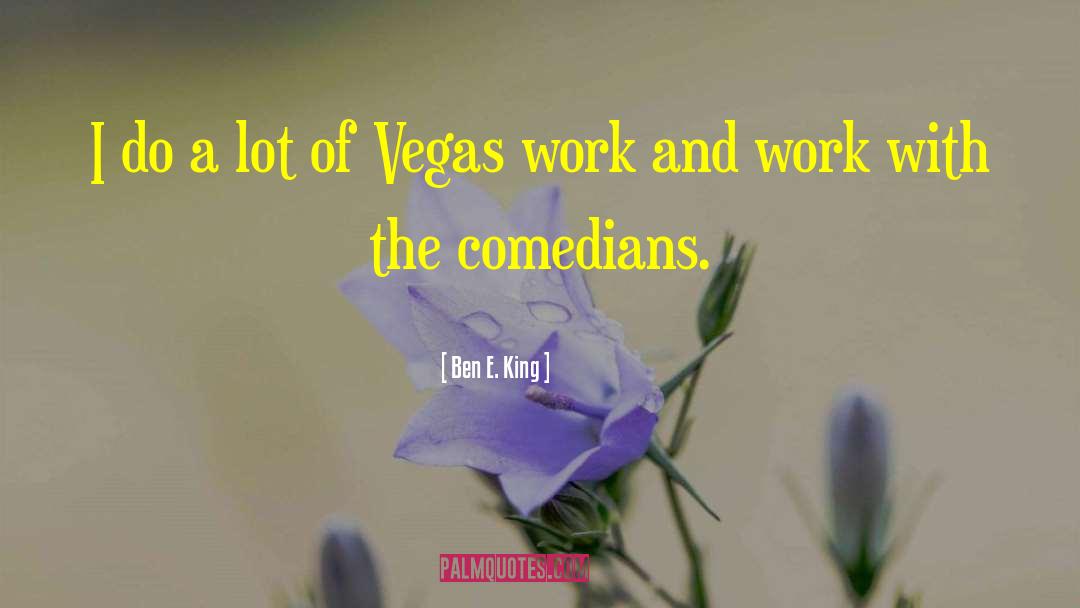 Ben E. King Quotes: I do a lot of