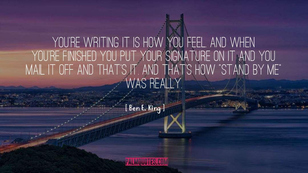 Ben E. King Quotes: You're writing it is how