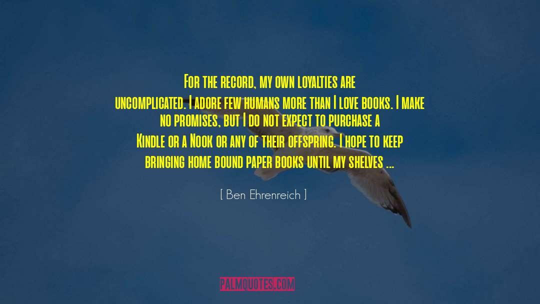 Ben Ehrenreich Quotes: For the record, my own