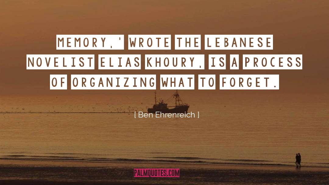 Ben Ehrenreich Quotes: Memory,' wrote the Lebanese novelist