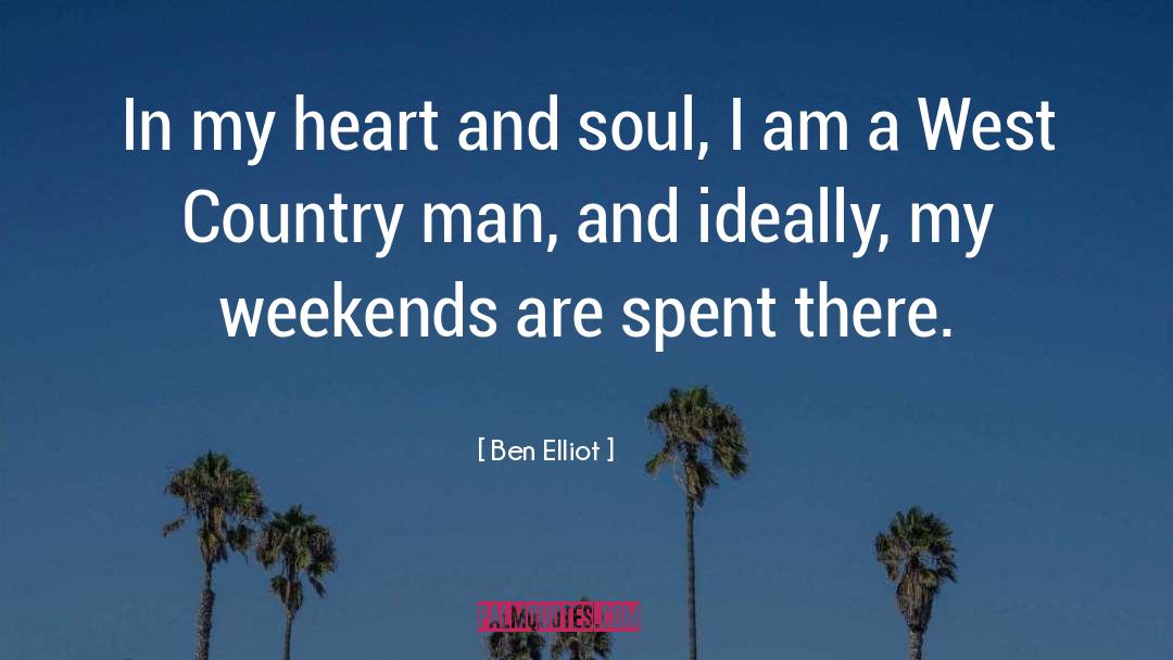 Ben Elliot Quotes: In my heart and soul,