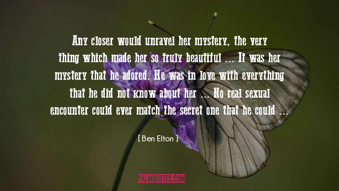 Ben Elton Quotes: Any closer would unravel her