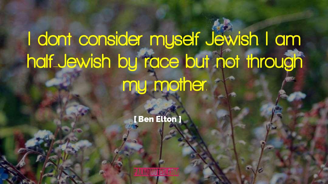 Ben Elton Quotes: I don't consider myself Jewish.