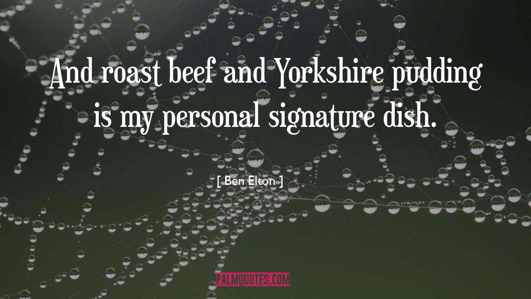 Ben Elton Quotes: And roast beef and Yorkshire