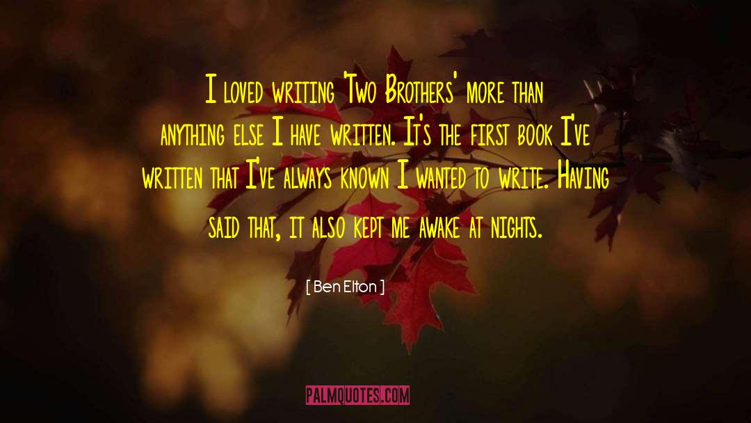 Ben Elton Quotes: I loved writing 'Two Brothers'