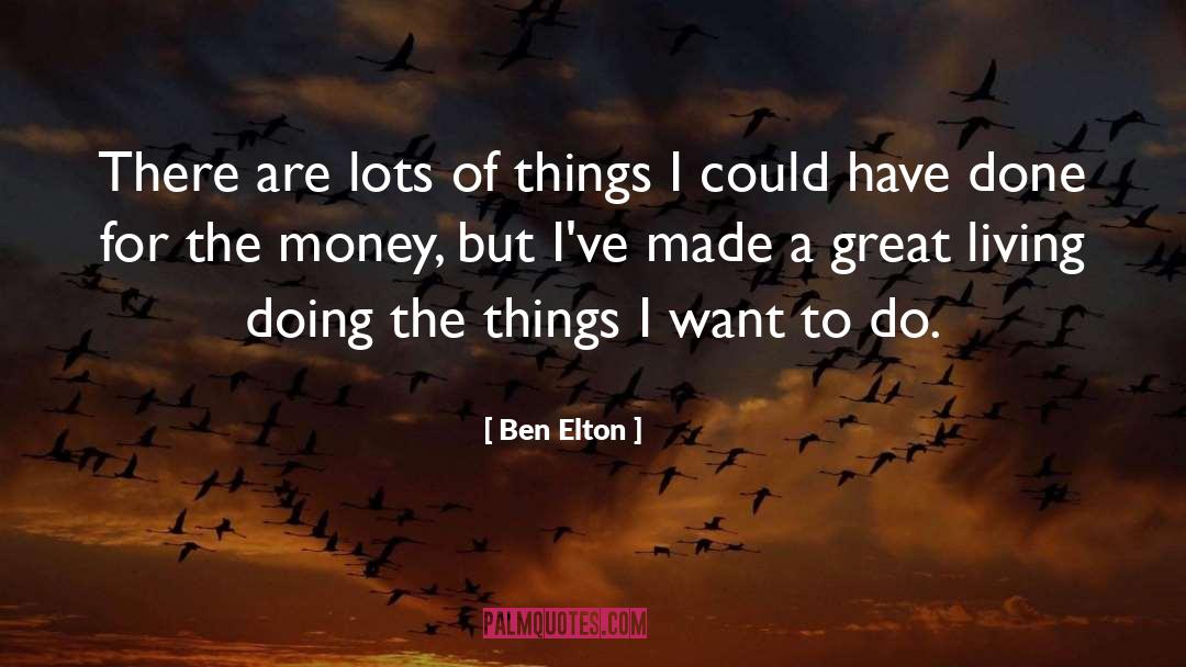 Ben Elton Quotes: There are lots of things