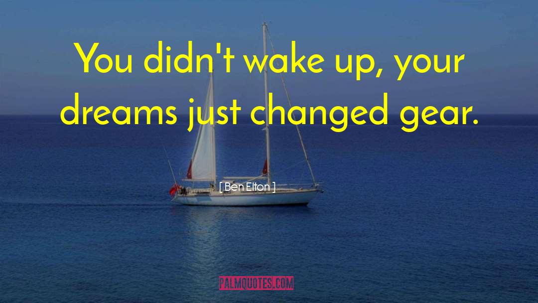 Ben Elton Quotes: You didn't wake up, your