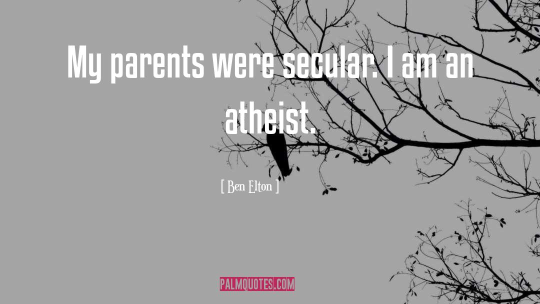 Ben Elton Quotes: My parents were secular. I