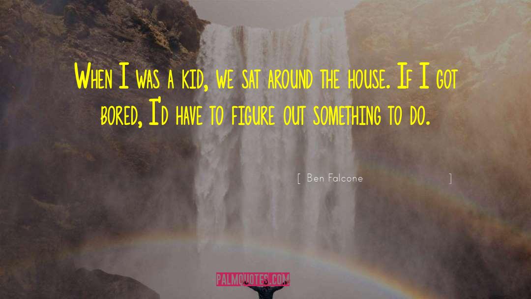 Ben Falcone Quotes: When I was a kid,