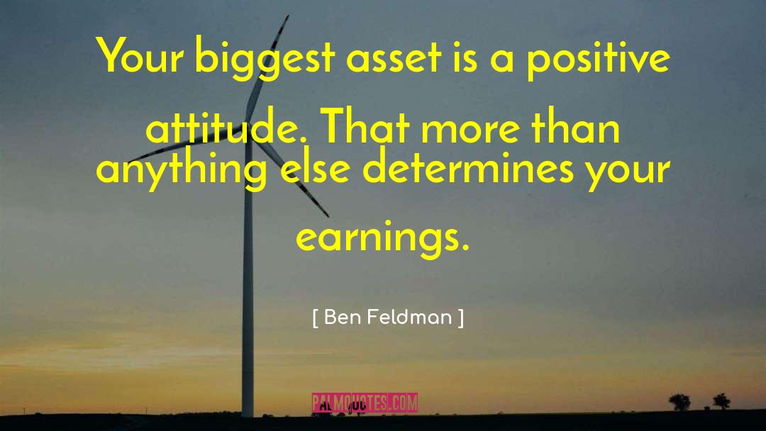 Ben Feldman Quotes: Your biggest asset is a