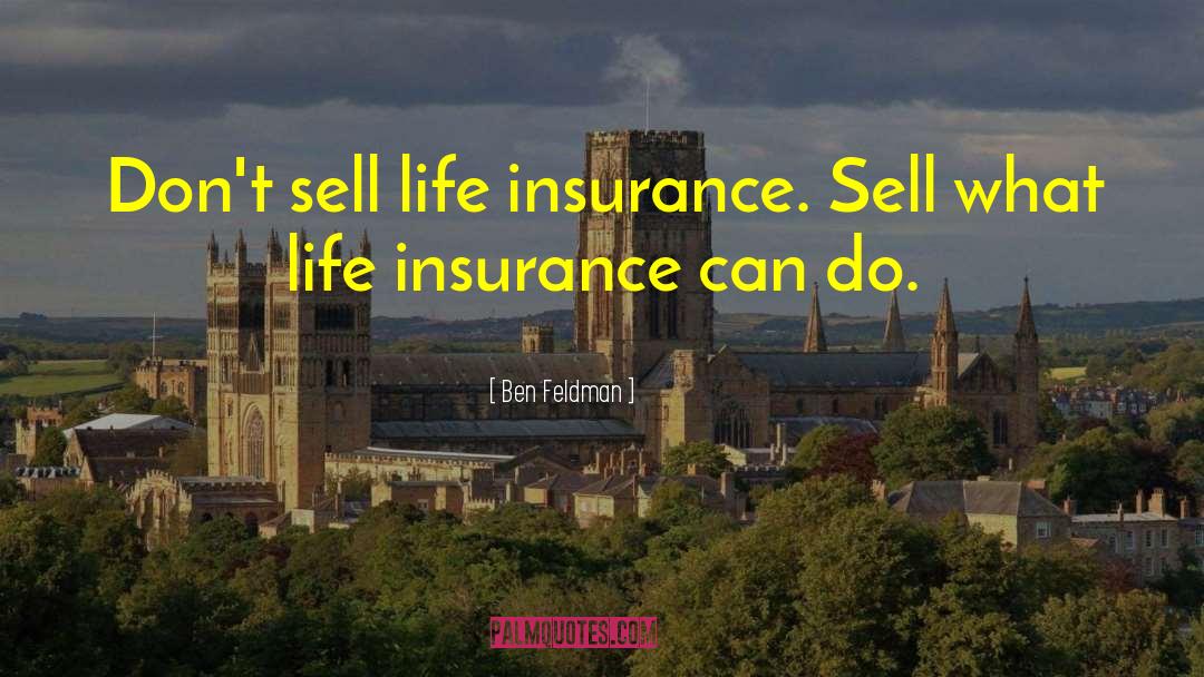 Ben Feldman Quotes: Don't sell life insurance. Sell