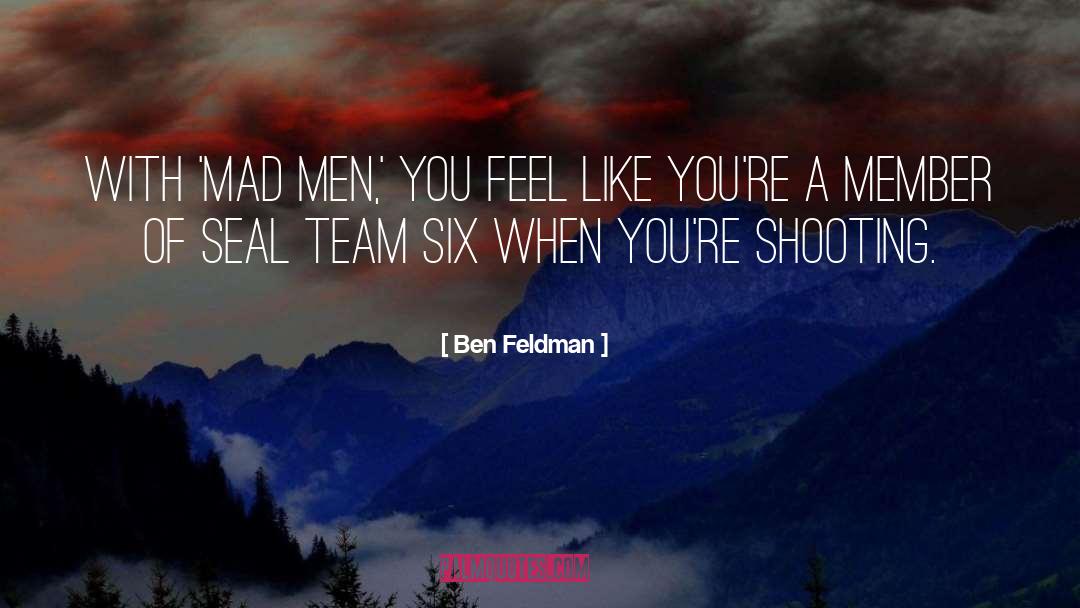 Ben Feldman Quotes: With 'Mad Men,' you feel