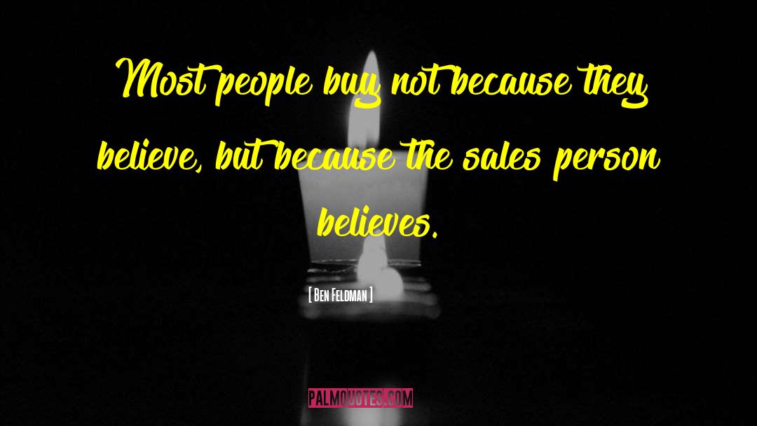 Ben Feldman Quotes: Most people buy not because