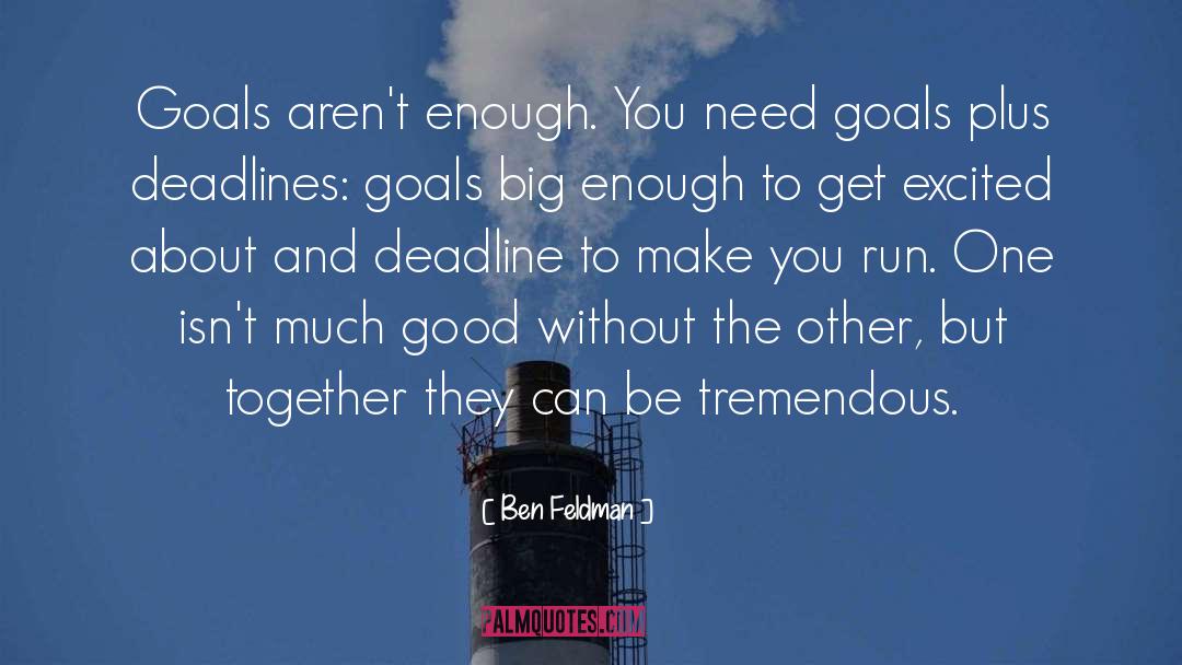 Ben Feldman Quotes: Goals aren't enough. You need