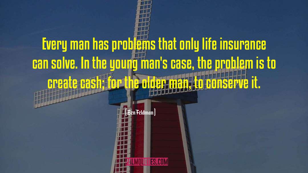 Ben Feldman Quotes: Every man has problems that