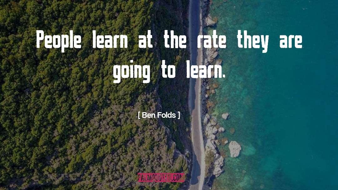 Ben Folds Quotes: People learn at the rate