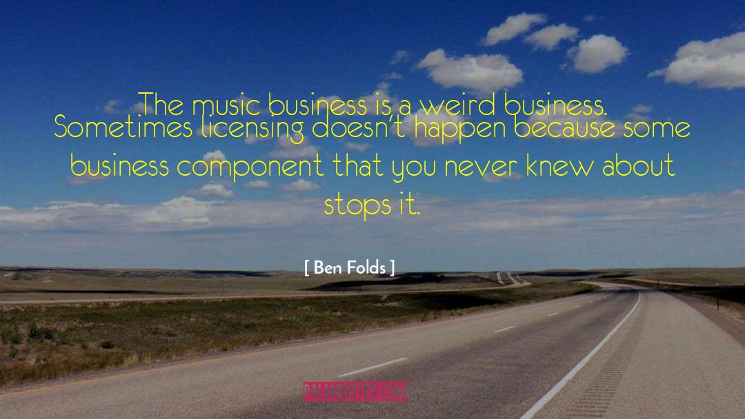 Ben Folds Quotes: The music business is a