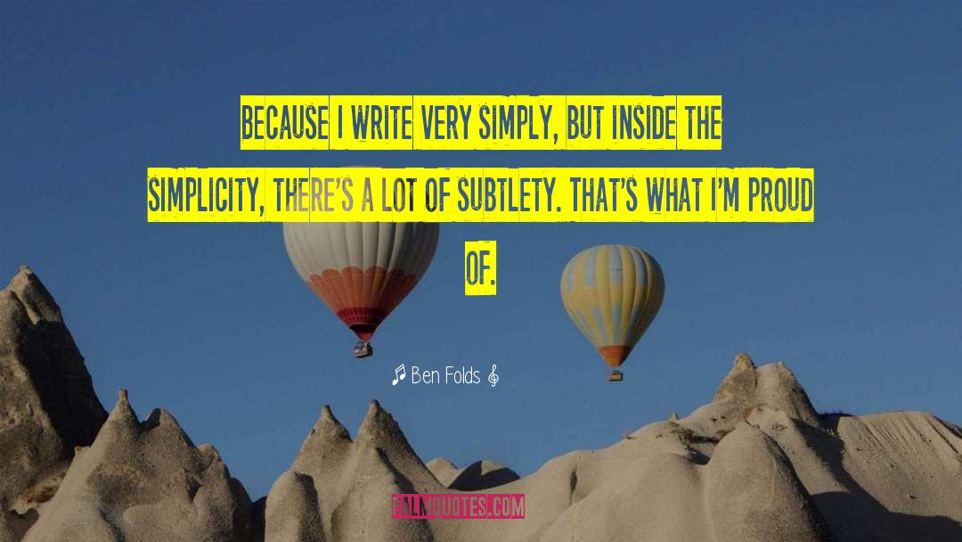 Ben Folds Quotes: Because I write very simply,