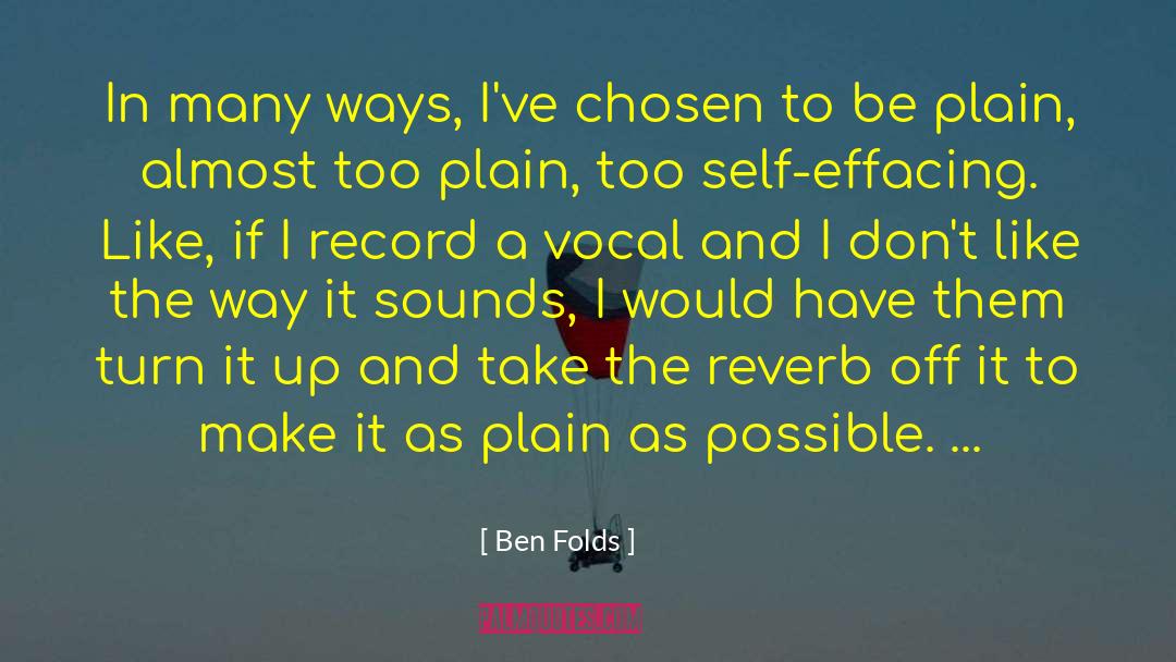 Ben Folds Quotes: In many ways, I've chosen