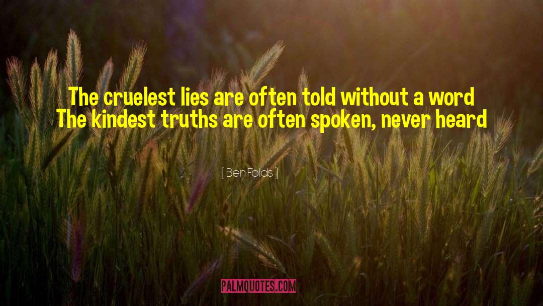 Ben Folds Quotes: The cruelest lies are often