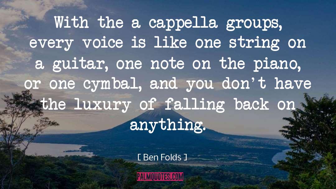 Ben Folds Quotes: With the a cappella groups,