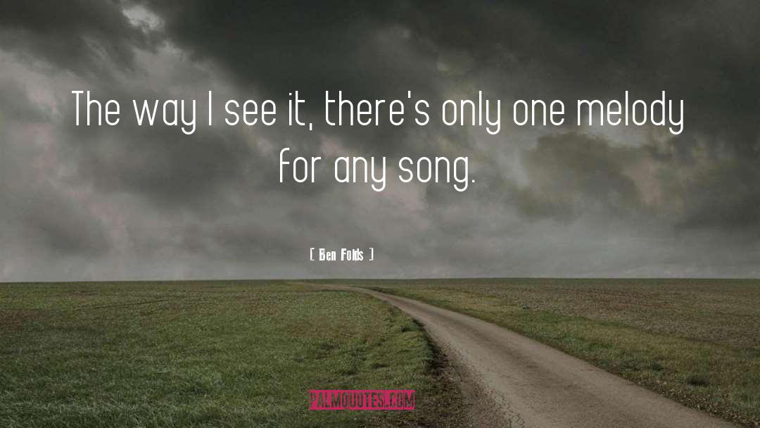 Ben Folds Quotes: The way I see it,