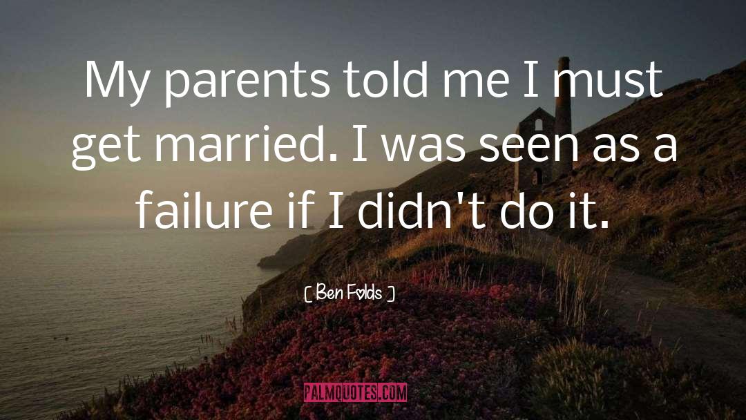 Ben Folds Quotes: My parents told me I