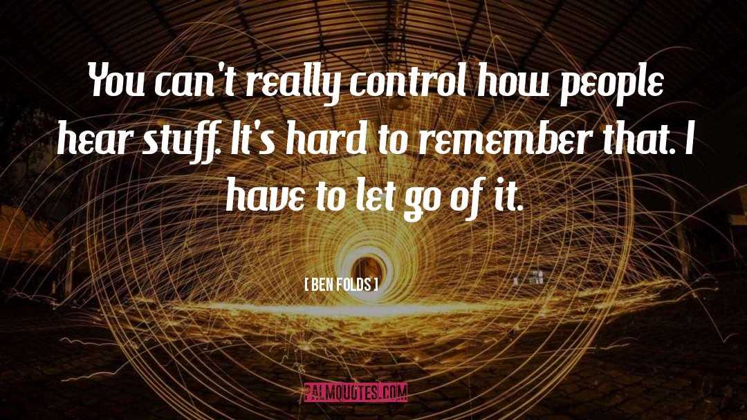 Ben Folds Quotes: You can't really control how