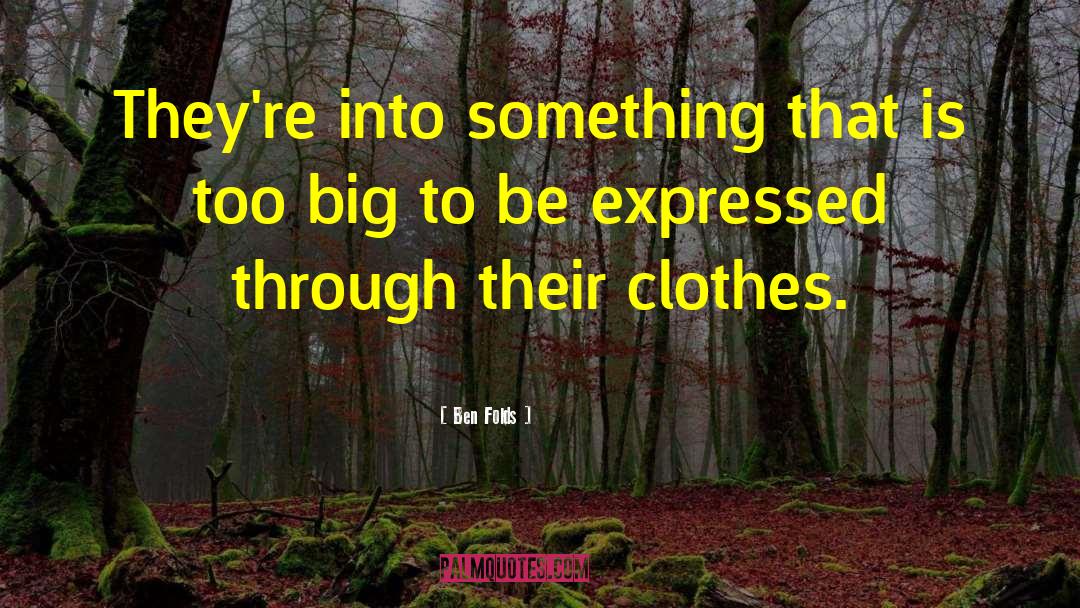 Ben Folds Quotes: They're into something that is