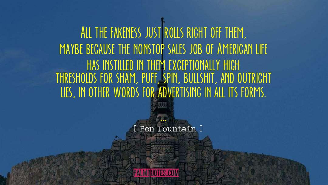 Ben Fountain Quotes: All the fakeness just rolls