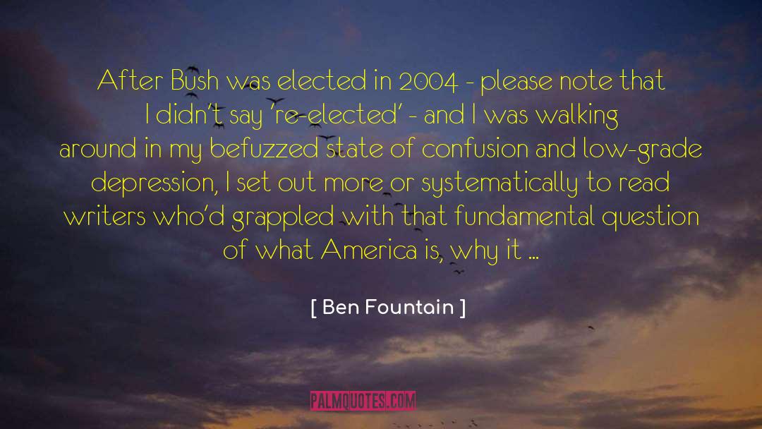 Ben Fountain Quotes: After Bush was elected in