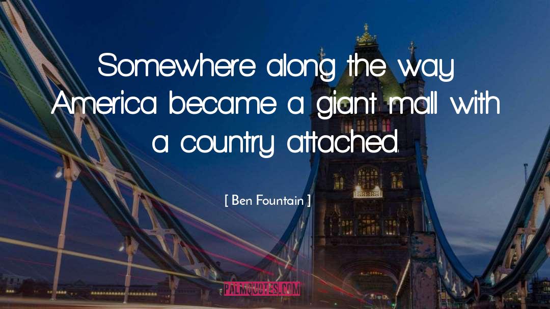 Ben Fountain Quotes: Somewhere along the way America