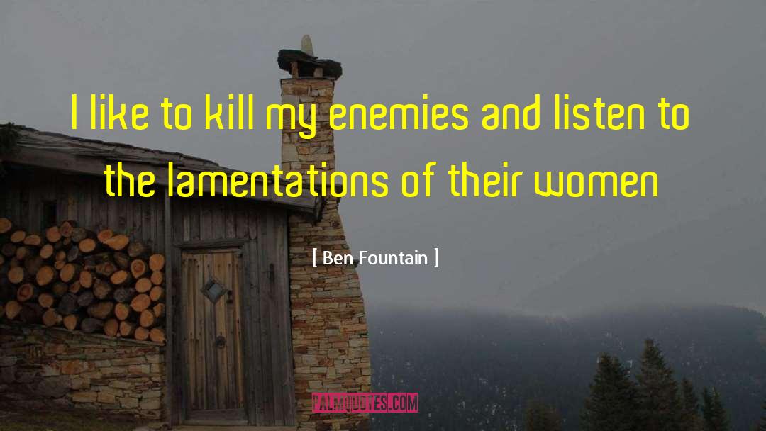 Ben Fountain Quotes: I like to kill my