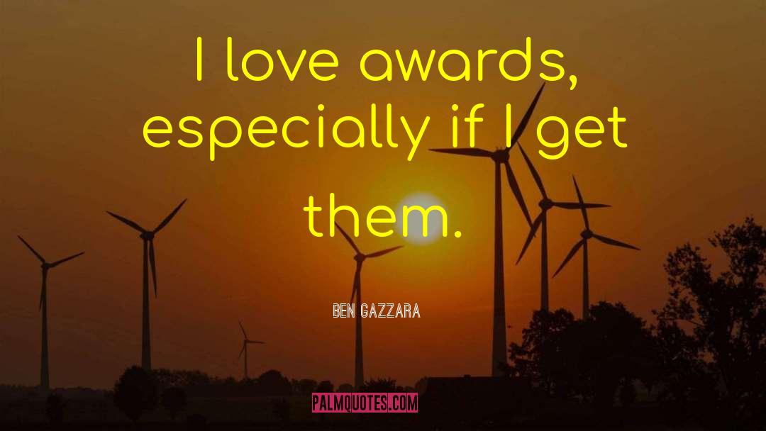 Ben Gazzara Quotes: I love awards, especially if