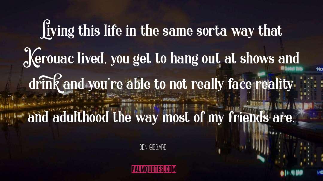 Ben Gibbard Quotes: Living this life in the