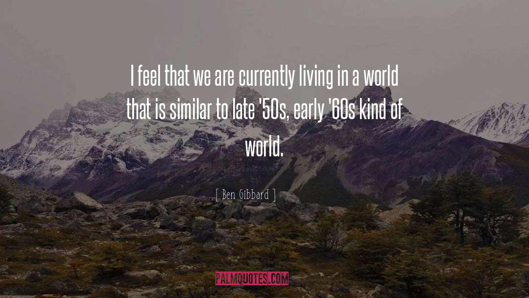 Ben Gibbard Quotes: I feel that we are