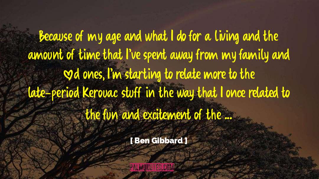 Ben Gibbard Quotes: Because of my age and